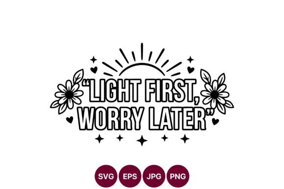 Light First Worry Later Floral Quote Graphics and Illustrations Review