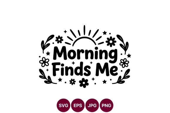 Morning Finds Me Floral Sun Vector Graphics and Illustrations