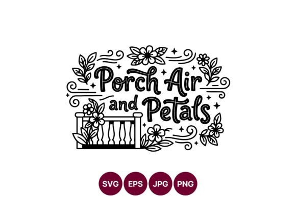 Porch Air and Petals Floral Typography Graphics
