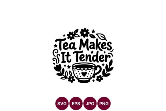 Tea Makes It Tender Floral Quote Vector Graphics & Illustrations